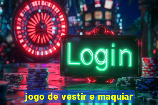 jogo de vestir e maquiar